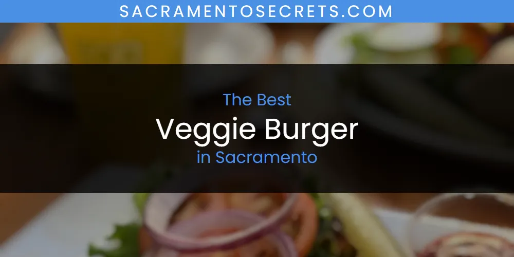 Sacramento's Best Veggie Burger [Updated 2025]