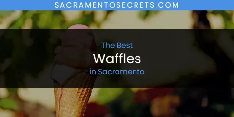 The Top-Rated Waffles in Sacramento