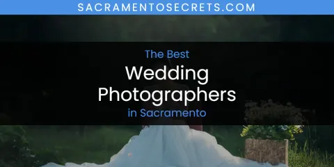 The Top-Rated Wedding Photographers in Sacramento