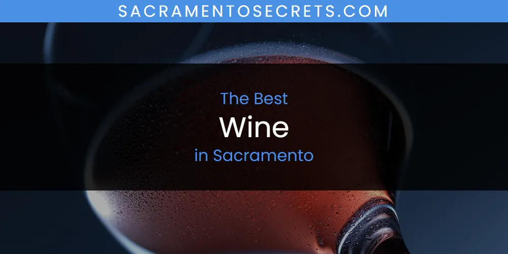 Best Wine in Sacramento: Our Expert Picks for 2026