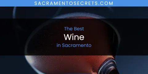 Best Wine in Sacramento: Our Expert Picks